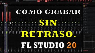 COMO GRABAR quotSIN RETRASOquot EN FL STUDIO 2O TODAS LAS VERSIONES  tylefineBeats TUTORIAL [upl. by Beatrisa]