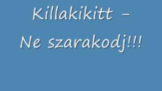 Killakikitt  Ne szarakodj [upl. by Ablasor]