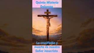 5to MISTERIO DOLOROSO LA CRUCIFIXIÓN Y MUERTE DE NUESTRO SEÑOR JESUCRISTO📿✞❤️ misteriosdolorosos [upl. by Ffilc]