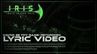 IRIS  Havok Be Thy Game Rethroned Lyric Video [upl. by Adrien]