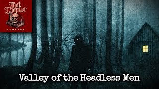 Nahanni Valley of the Headless Men  That Chapter Podcast [upl. by Acilegna]