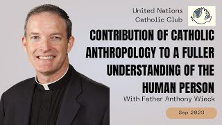 Fr Anthony Wieck  Catholic Anthropology A Fuller Understanding Of The Human Person 27 Sep 2023 [upl. by Verile746]