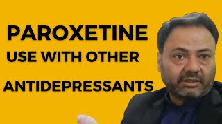 Paroxetine Side Effects  Paroxetine USE WITH OTHER ANTIDEPRESSANTS  Psychiatrist [upl. by Eylhsa]