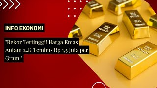 Harga Emas Antam 24K Naik Tajam Cetak Rekor Termahal Sepanjang Sejarah [upl. by Anirehtak811]