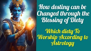 🔱⚜️How destiny can be changed through blessing of the deity \ How to choose deity for Worship 🪐🕉 [upl. by Kerwon834]