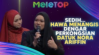 Sedih… Hawa Menangis Dengar Perkongsian Datuk Nora Ariffin  MeleTOP  Nabil [upl. by Nnylacissej835]