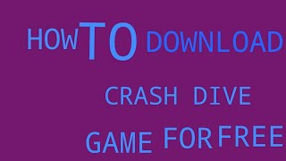 How to download crash dive Game for free [upl. by Fayette156]