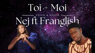 Toi  Moi Nej ft Franglish  Clip amp Paroles SANS INSTRU VOICE ONLY [upl. by Ivan640]