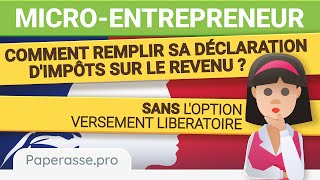 Microentrepreneur  comment remplir sa déclaration dimpôts sans versement libératoire [upl. by Aurelius]