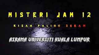 Misteri Jam 12 Kisah Paling Seram Asrama Universiti Kuala Lumpur [upl. by Kathlin]