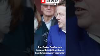 Tom Parker Bowles sets the record straight on Queen Camillas unsavoury reputation [upl. by Riay]