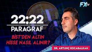 2222 Paragraf BISTden altın hisse nasıl alınır  Dr Artunç Kocabalkan [upl. by Calendra]