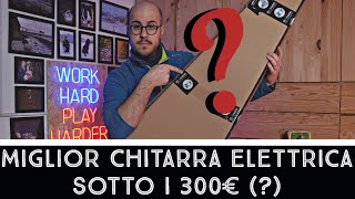 La miglior chitarra elettrica sotto i 300€ [upl. by Odraboel]