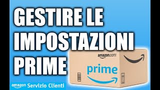 Come gestire le impostazioni Prime  Servizio Clienti Amazonit [upl. by Mallory288]