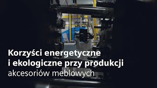 Korzyści energetyczne i ekologiczne przy produkcji akcesoriów meblowych [upl. by Aile]