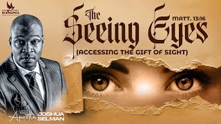 THE SEEING EYESACCESSING THE GIFT OF SIGHT WITH APOSTLE JOSHUA SELMAN [upl. by Bekaj]