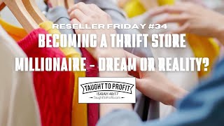 Reseller Friday 34  Becoming A Thrift Store Millionaire  Dream or Reality [upl. by Hayifas]