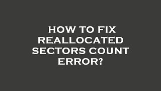 How to fix reallocated sectors count error [upl. by Eineg]