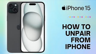 How to Unpair From iPhone 15 [upl. by Jerald]