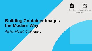 Building Container Images the Modern Way  Adrian Mouat Chainguard [upl. by Prisca]