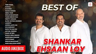 Best Of Shankar Ehsaan Loy  Tere Naina  Mera Yaar  Ishq Di Baajiyaan  Rangrez  Audio Jukebox [upl. by Shurwood]