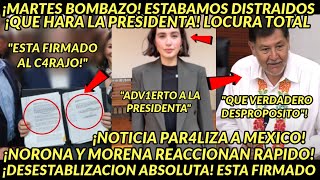 MARTES BOMBAZOO ESTA FIRMADO ESTABAMOS DISTRAIDOS NOTIFICAN A PRESIDENTA SALE NORONA Y MORENA [upl. by Amalie293]