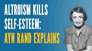 Altruism Kills SelfEsteem Ayn Rand Explains [upl. by Llennol]