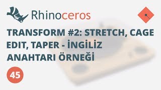 Yakın Kampüs  Rhinoceros Ders 45  Transform 2 Stretch Cage Edit Taper İngiliz Anahtarı Örneği [upl. by Undis]