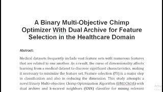 A Binary Multi Objective Chimp Optimizer With Dual Archive for Feature Selection in the Healthcare D [upl. by Ursel628]