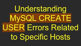 Understanding MySQL CREATE USER Errors Related to Specific Hosts [upl. by Lewse]