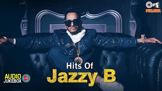 Hits Of JAZZY B  Ghaint Punjabi Songs  Jazzy B Popular Songs  All Time Punjabi Hit Songs [upl. by Ondrej]