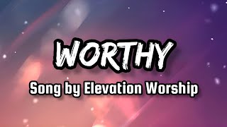 Worthy Lyrics  Elevation Worship [upl. by Anniken]