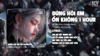 1 HOUR ĐỪNG HỎI EM ỔN KHÔNG REMIX  DIỆU VÂN x H2K  Style Huy PT  Giá Như Đời Làm Gì Có Giá Như [upl. by Meta159]