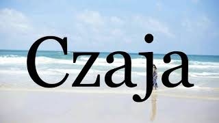 How To Pronounce Czaja🌈🌈🌈🌈🌈🌈Pronunciation Of Czaja [upl. by Lenette]