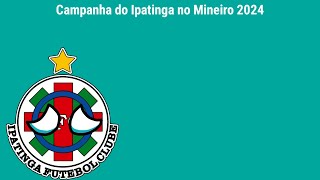 Campanha do Ipatinga no Mineiro 2024 [upl. by Enylecoj990]