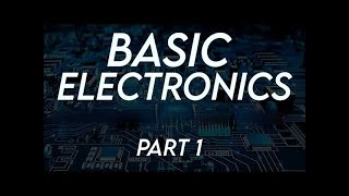 Basic Electronics Part 1 [upl. by Okimik271]