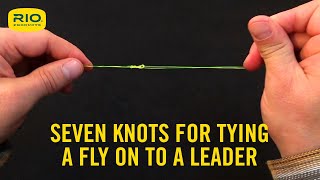 Seven knots for attaching a fly to leadertippet material and how to tie them [upl. by Wilterdink]