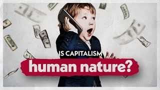 Is Capitalism Really Human Nature [upl. by Edelman]