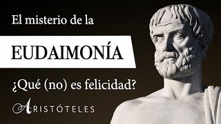 LA EUDAIMONÍA Aristóteles  ¿Qué es la FELICIDAD VIRTUOSA según la FILOSOFÍA CLÁSICA [upl. by Cullie823]