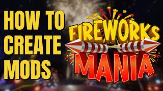 Getting Started Creating Mods for Fireworks Mania 20242025 [upl. by Che]