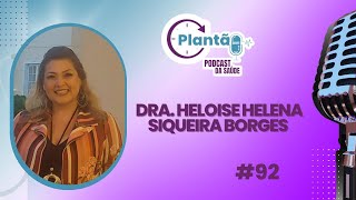 DR HELOISE HELENA SIQUEIRA BORGES  PLANTÃO PODCAST 99 [upl. by Valle]