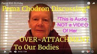 Pema Chodron Discusses the Absurdity of Our OverAttachment to Our Body [upl. by Epstein685]