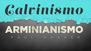 Calvinismo amp Arminianismo  Paul Washer [upl. by Naxela538]