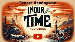 Life Laid Bare Hemingways In Our Time Audiobook British Accent [upl. by Matthew623]