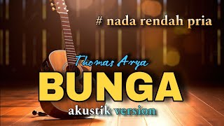 BUNGA  THOMAS ARYA KARAOKE AKUSTIK NADA RENDAH COWOK [upl. by Yenalem387]