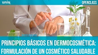 Principios básicos en dermocosmética formulación de un cosmético saludable  UNIR OPENCLASS [upl. by Refinej]