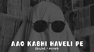 Aao Kabhi Haveli Pe slowed  reverb  Lofi Song  Mix Music 🖤✨ [upl. by Saiasi]