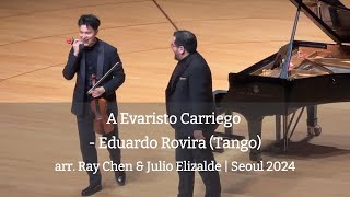 A Evaristo Carriego  Eduardo Rovira Tango  arr Ray Chen amp Julio Elizalde  Seoul 2024 [upl. by Gnah]