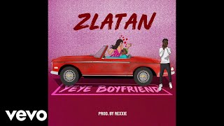 Zlatan  Yeye Boyfriend Audio [upl. by Cathryn233]