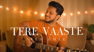 Tere Vaaste  Unplugged Cover  Syed Umar [upl. by Carlene]